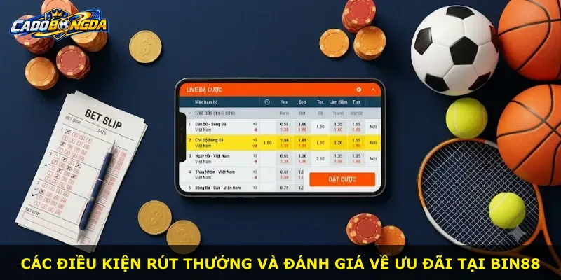 Các điều kiện rút thưởng và đánh giá về ưu đãi tại BIN88