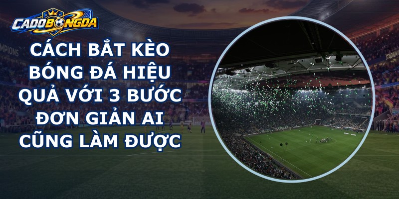 Cách Bắt Kèo Bóng Đá Hiệu Quả