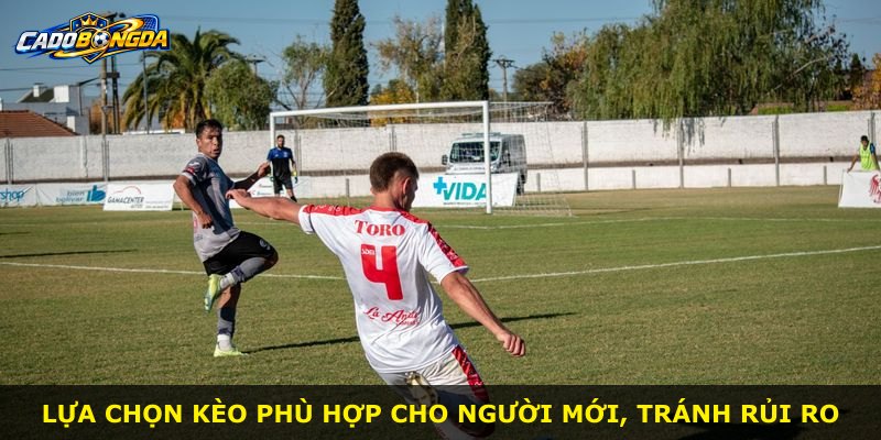 Lựa chọn kèo phù hợp cho người mới, tránh rủi ro