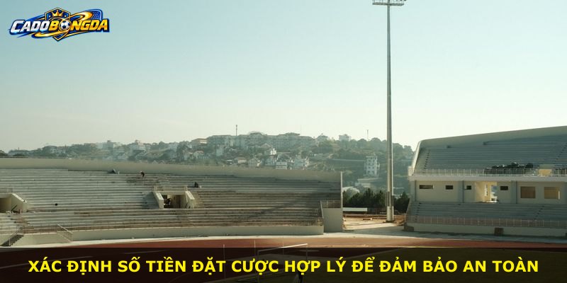 Xác định số tiền đặt cược hợp lý để đảm bảo an toàn