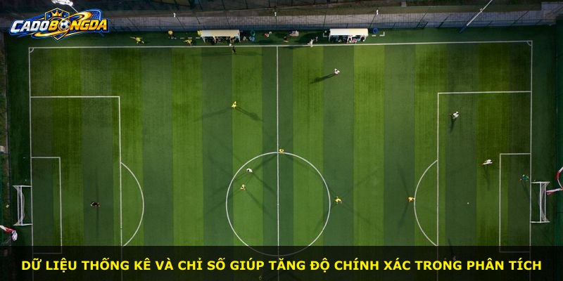 Dữ liệu thống kê và chỉ số giúp tăng độ chính xác trong phân tích