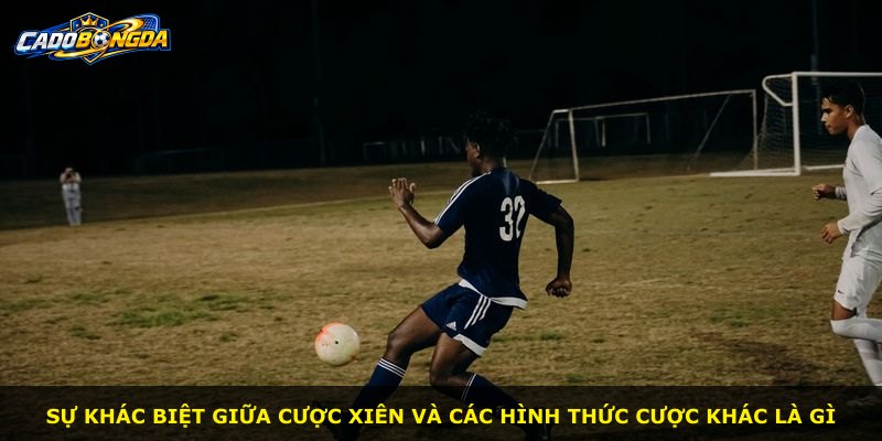 Sự khác biệt giữa cược xiên và các hình thức cược khác là gì