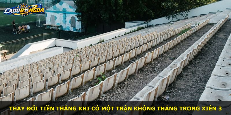 Thay đổi tiền thắng khi có một trận không thắng trong xiên 3