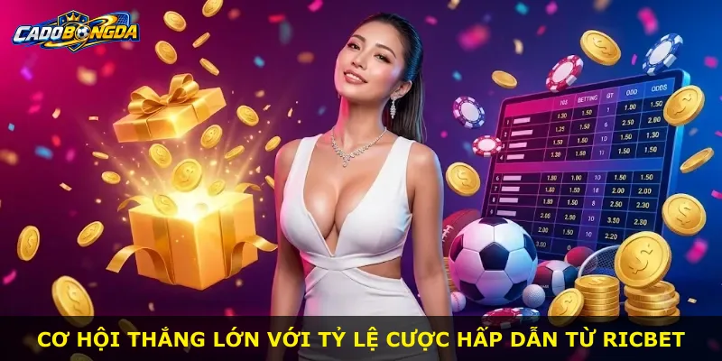 Cơ hội thắng lớn với tỷ lệ cược hấp dẫn từ Ricbet