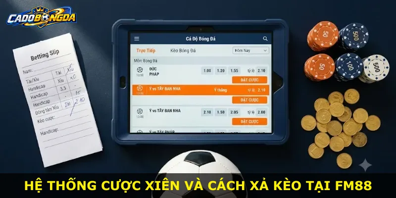 Hệ thống cược xiên và cách xả kèo tại Fm88