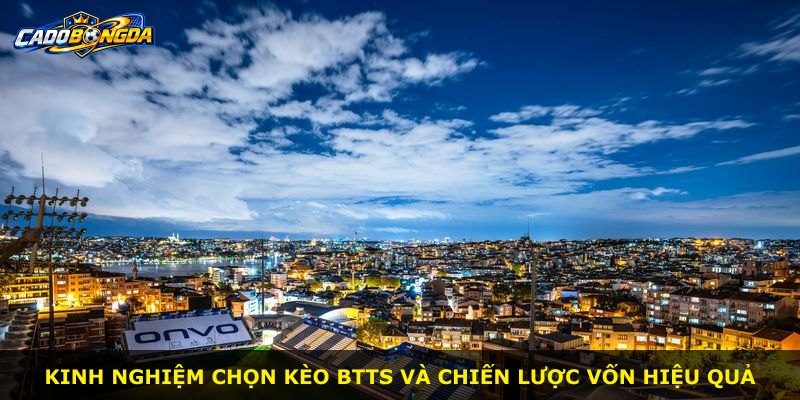 Kinh nghiệm chọn kèo BTTS và chiến lược vốn hiệu quả