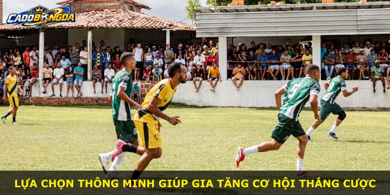 Lựa chọn thông minh giúp gia tăng cơ hội thắng cược