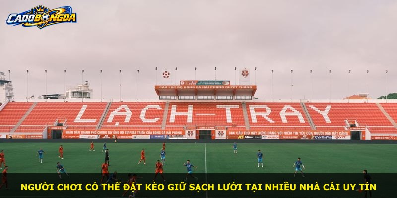 Người chơi có thể đặt Kèo Giữ Sạch Lưới tại nhiều nhà cái uy tín