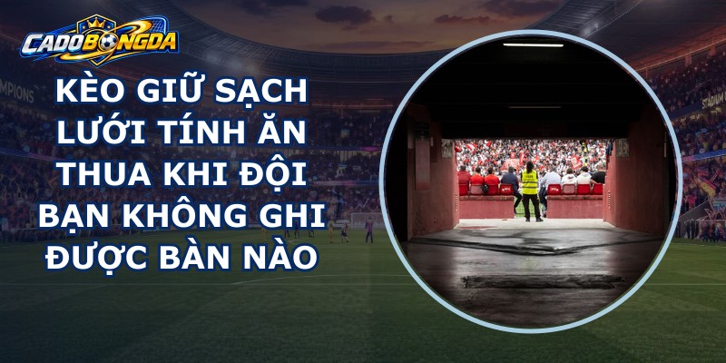 Kèo Giữ Sạch Lưới