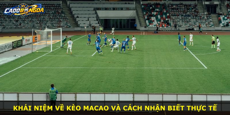 Khái niệm về Kèo Macao và cách nhận biết thực tế