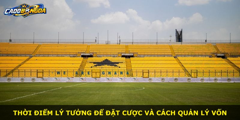 Thời điểm lý tưởng để đặt cược và cách quản lý vốn