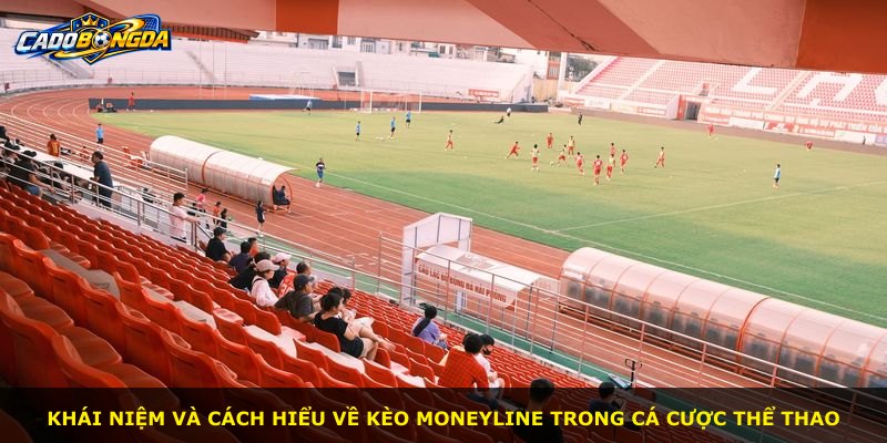 Khái niệm và cách hiểu về kèo Moneyline trong cá cược thể thao