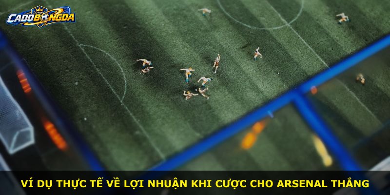 Ví dụ thực tế về lợi nhuận khi cược cho Arsenal thắng