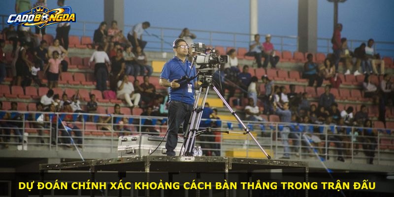 Dự đoán chính xác khoảng cách bàn thắng trong trận đấu