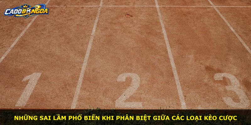 Những sai lầm phổ biến khi phân biệt giữa các loại kèo cược