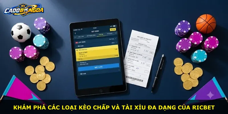 Khám phá các loại kèo chấp và tài xỉu đa dạng của Ricbet