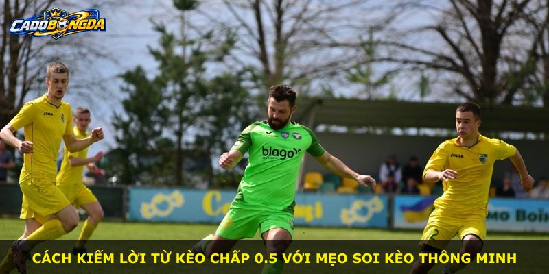 Cách kiếm lời từ kèo chấp 0.5 với mẹo soi kèo thông minh