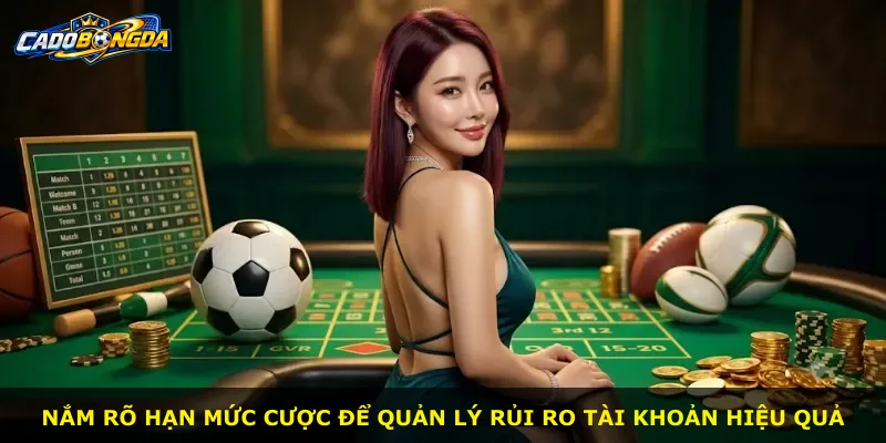 Nắm rõ hạn mức cược để quản lý rủi ro tài khoản hiệu quả