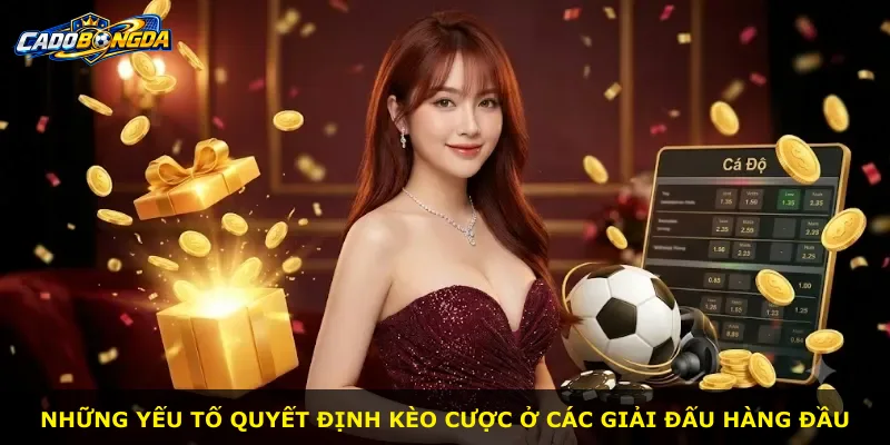 Những yếu tố quyết định kèo cược ở các giải đấu hàng đầu