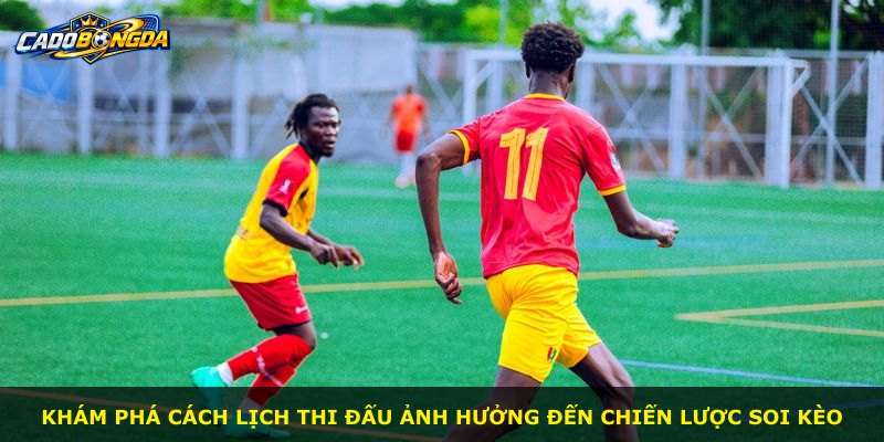 Khám phá cách lịch thi đấu ảnh hưởng đến chiến lược soi kèo