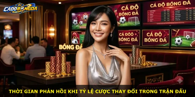 Thời gian phản hồi khi tỷ lệ cược thay đổi trong trận đấu
