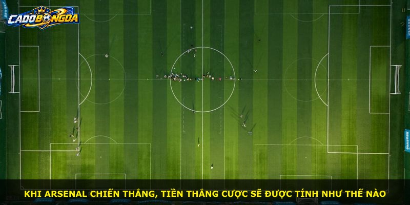 Khi Arsenal chiến thắng, tiền thắng cược sẽ được tính như thế nào